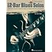12-Bar Blues Solos: 25 Authentic Leads Arranged for Guitar in Standard Notation & Tablature