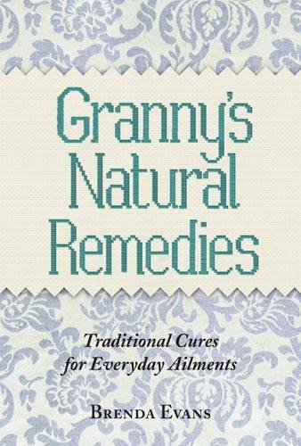 Granny's Natural Remedies: Traditional Cures for Everyday Ailments