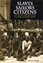 SLAVES, SAILORS, CITIZENS: AFRICAN AMERICANS IN THE UNION NAVY