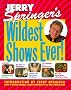 Jerry Springers Wildest Shows Ever Jerry Springers Wildest Shows Ever