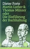 Martin Luther und Thomas M�nzer oder Die Einf�hrung der Buchhaltung - Dieter Forte