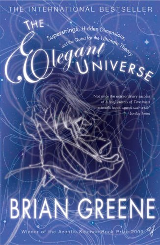 The Elegant Universe: Superstrings, Hidden Dimensions and the Quest for the Ultimate Theory