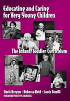 Educating and Caring for Very Young Children: The Infant/Toddler Curriculum (Early Childhood Education, 76)