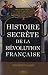 Histoire secrète de la Révolution française