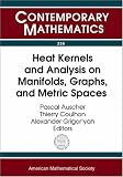 Heat Kernels and Analysis on Manifolds, Graphs, and Metric Spaces: Lecture Notes from a Quarter Program on Heat Kernels, Random Walks, and Analysis on ... Borel Centre of (Contemporary Mathematics)