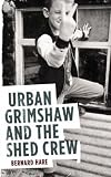 Urban Grimshaw and the Shed Crew