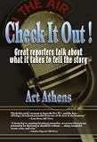 Check It Out! Great Reporters on What it Takes to Tell the Story