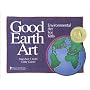 Good Earth Art: Environmental Art for Kids (Bright Ideas for Learning)