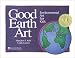 Good Earth Art: Environmental Art for Kids (Bright Ideas for Learning)