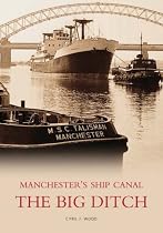 The Manchester Ship Canal: The Big Ditch