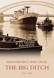 The Manchester Ship Canal: The Big Ditch