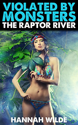 Violated By Monsters: The Raptor River