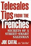 Telesales Tips From The Trenches: Secrets of a Street-Smart Salesman