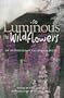 So Luminous the Wildflowers