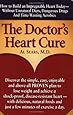 The Doctor's Heart Cure, Beyond the Modern Myths of Diet and Exercise: The Clinically-Proven Plan of Breakthrough Health Secrets That Helps You Build a Powerful, Disease-Free Heart