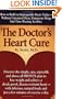 The Doctor's Heart Cure, Beyond the Modern Myths of Diet and Exercise: The Clinically-Proven Plan of Breakthrough Health Secrets That Helps You Build a Powerful, Disease-Free Heart