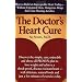 Doctor's Heart Cure, Beyond the Modern Myths of Diet and Exercise: The Clinically-Proven Plan of Breakthrough Health Secrets That Helps You Build a Powerful, Disease-Free Heart
