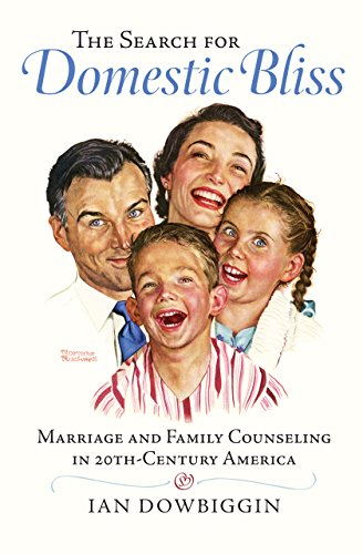 The Search for Domestic Bliss: Marriage and Family Counseling in 20th-Century America