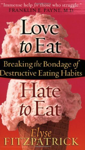 Love to Eat, Hate to Eat: Breaking the Bondage of Destructive Eating Habits by Fitzpatrick, Elyse (2004) Mass Market Paperback