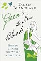 Green Is the New Black: How to Change the World with Style