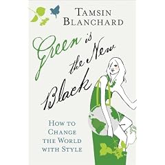 Green Is the New Black: How to Change the World with Style