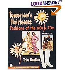 Tomorrow's Heirlooms: Fashions of the 60s & 70s (Schiffer Book for Collectors)