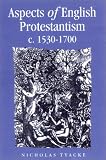Aspects of English Protestantism: C. 1530-1700