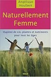Naturellement femme : Les mots d'une femme pour les maux des femmes