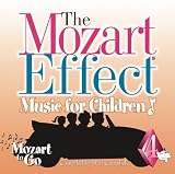 The Mozart Effect: Music For Children, Vol. 4: Mozart To Go