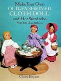 Make Your Own Old-Fashioned Cloth Doll and Her Wardrobe: With Full-Size Patterns