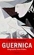 Guernica: Biographie eines Bildes