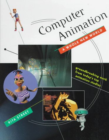 Computer Animation: A Whole New World: Groundbreaking Work from Today's Top Animation Studios