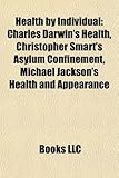 Health by Individual: Charles Darwin's Health, Christopher Smart's Asylum Confinement, Michael Jackson's Health and Appearance-