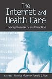 The Internet and Health Care: Theory, Research, and Practice (LEAs Communication Series)