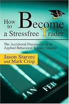 How to Become a Stressfree Trader: The Accidental Discoveries of an Applied Behavioral Science Student