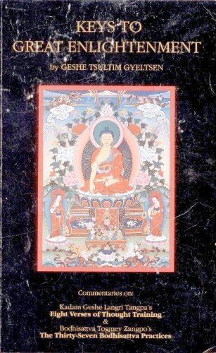 Keys to Great Enlightenment: Commentaries on Kadam Geshe Langri Tangpa's Eight Verses of Thought Training and Bodhisattva Togmey Zangpo's 37 Bodhisattva Practices