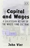 Capital and wages : a Lakatosian history of the wages fund doctrine