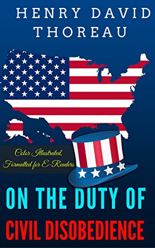 On the Duty of Civil Disobedience: Color Illustrated, Formatted for E-Readers (Unabridged Version), by Henry David Thoreau