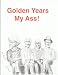 Golden Years My Ass! em Livros relacionados com o nome: 51FFszKYqgL._SL75_