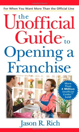 The Unofficial Guide to Opening a Franchise (Unofficial Guides)