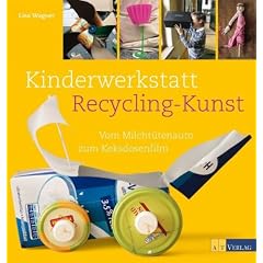 Kinderwerkstatt Recycling-Kunst: Vom Milcht�tenauto zum Keksdosenfilm