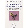 Pourquoi je n'ai pas invent� la roue : Et autres surprises de la  s�lection naturelle
