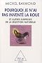 Pourquoi je n'ai pas invent� la roue : Et autres surprises de la  s�lection naturelle