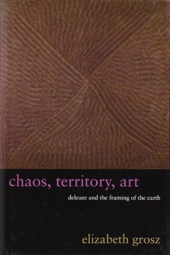 Chaos, Territory, Art: Deleuze and the Framing of the Earth (The Wellek Library Lectures)