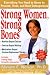 Strong Women, Strong Bones: Everything you Need to Know to Prevent, Treat, and Beat Osteoporosis