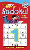 The Kids' Book of Sudoku 1! Alastair Chisholm