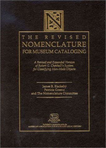 The Revised Nomenclature for Museum Cataloging: A Revised and Expanded Version of Robert G. Chenhall's System for Classifying Man-Made Objects (American ... for State and Local History Book Series) under Museum Studies & Museology in The Books Store