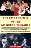 The Rise and  Fall of the American Teenager