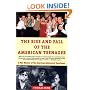 The Rise and  Fall of the American Teenager