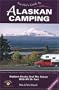 Traveler's Guide to Alaskan Camping: Explore Alaska and the Yukon with RV or Tent (Traveler's Guide series)